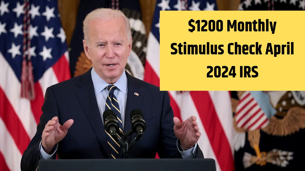 $1200 Monthly Stimulus Check April 2024 IRS
