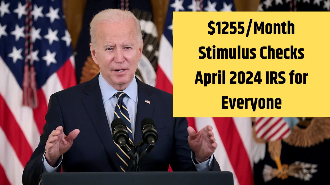 $1255/Month Stimulus Checks April 2024 IRS for Everyone