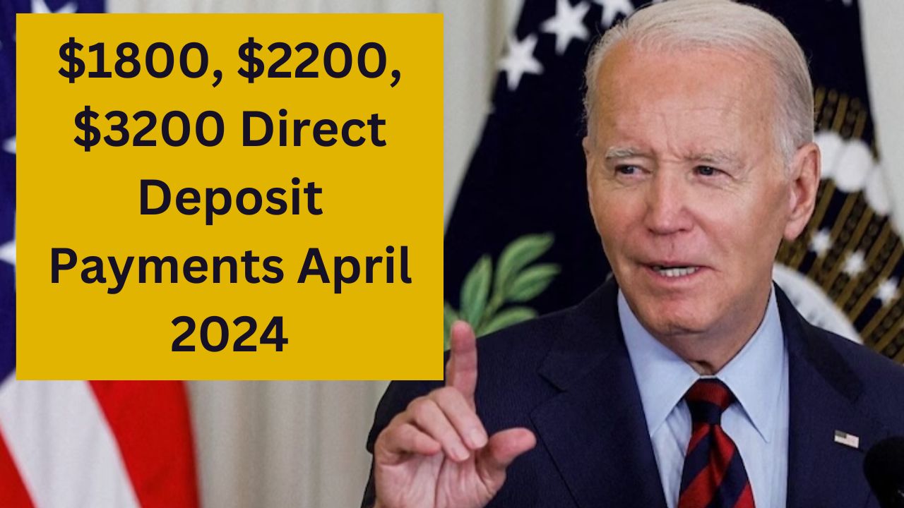 $1800, $2200, $3200 Direct Deposit Payments April 2024