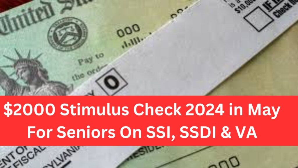 $2000 Stimulus Check 2024 in May For Seniors On SSI, SSDI & VA, Update ...