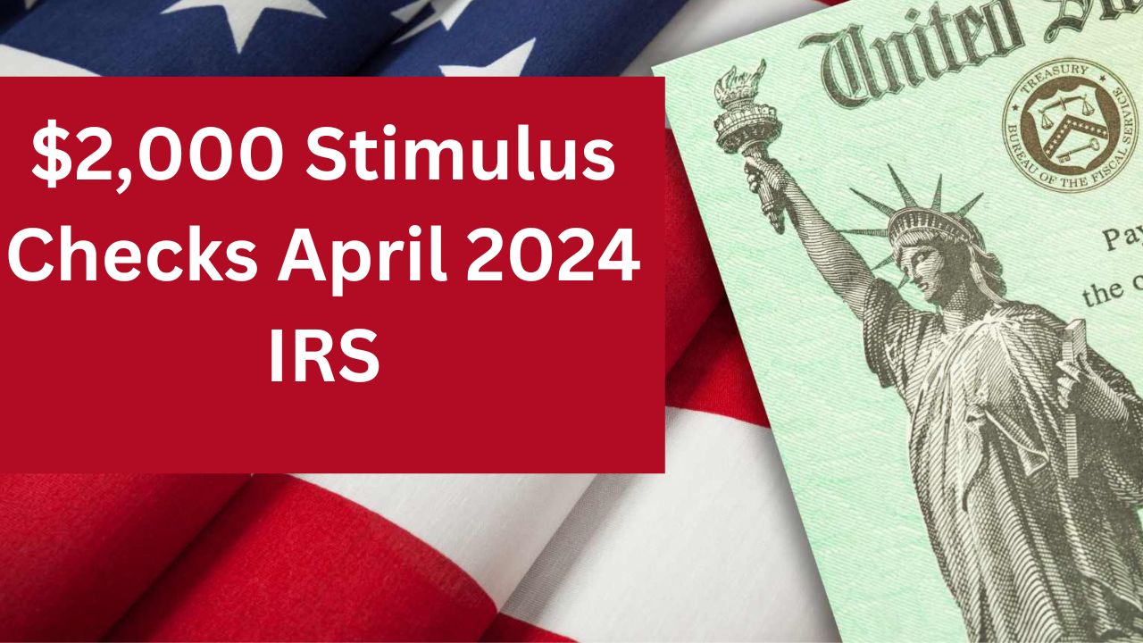 $2,000 Stimulus Checks April 2024 IRS