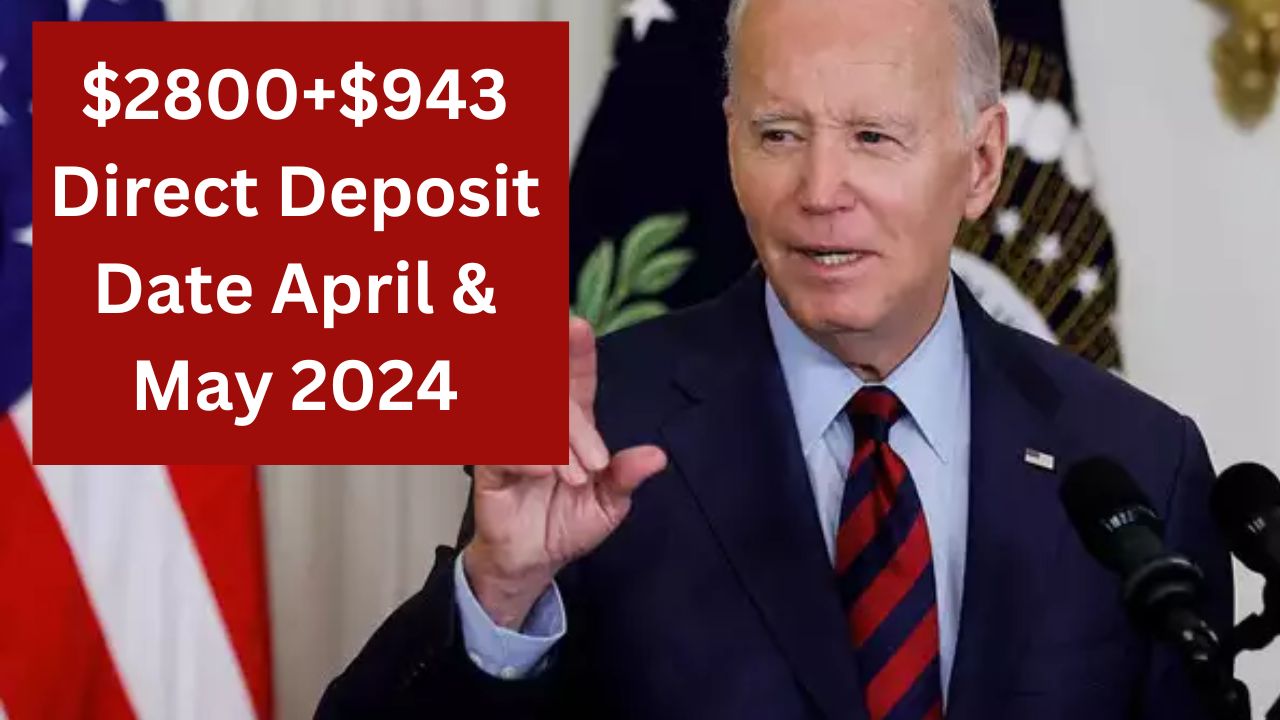 $2800+$943 Direct Deposit Date April & May 2024