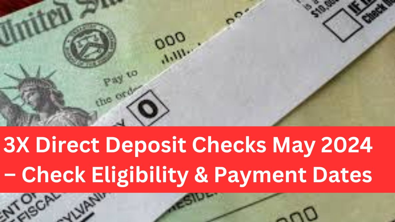 3X Direct Deposit Checks May 2024