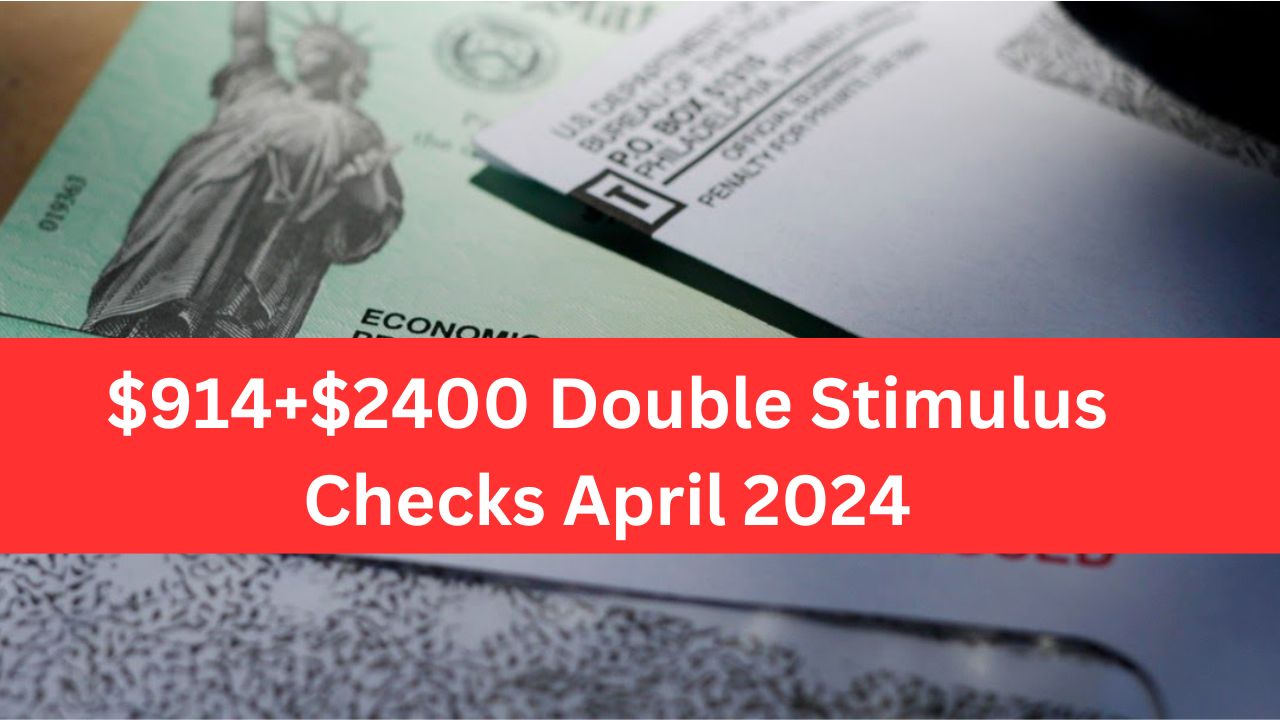 $914+$2400 Double Stimulus Checks April 2024