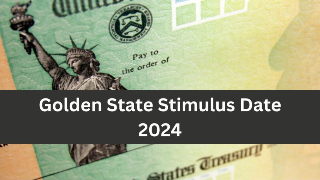 Golden State Stimulus Date 2024 Who is Eligible and When Will You get