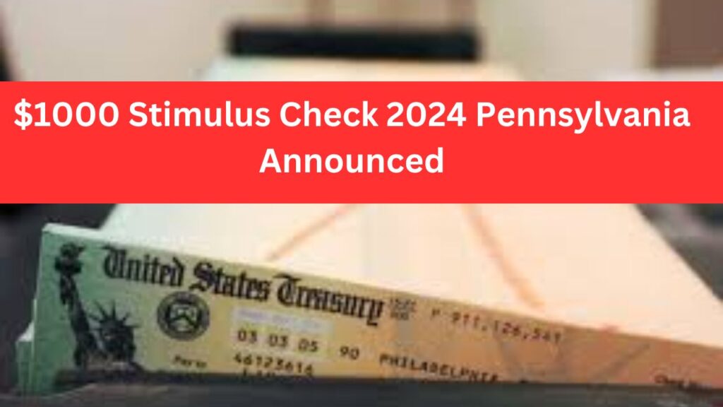 1000 Stimulus Check 2024 Pennsylvania Announced Know Eligibility