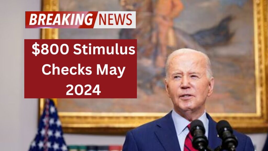 800 Stimulus Checks May 2024 Know Eligibility & Deposit Date For